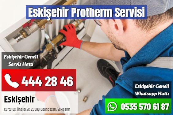 Eskişehir Protherm Servisi