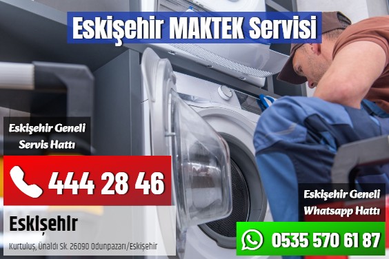 Eskişehir MAKTEK Servisi